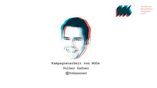 Kampagnenarbeit von NGOs
Volker Gaßner
@VoGassner
 