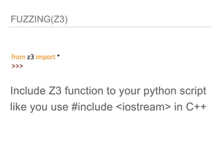 FUZZING(Z3)
Include Z3 function to your python script
like you use #include <iostream> in C++
 