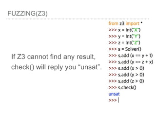 FUZZING(Z3)
If Z3 cannot find any result,
check() will reply you “unsat”.
 