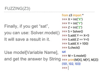 FUZZING(Z3)
Finally, if you get “sat”,
you can use: Solver.model()
It will save a result in it.
Use model[Variable Name],
and get the answer by String
 
