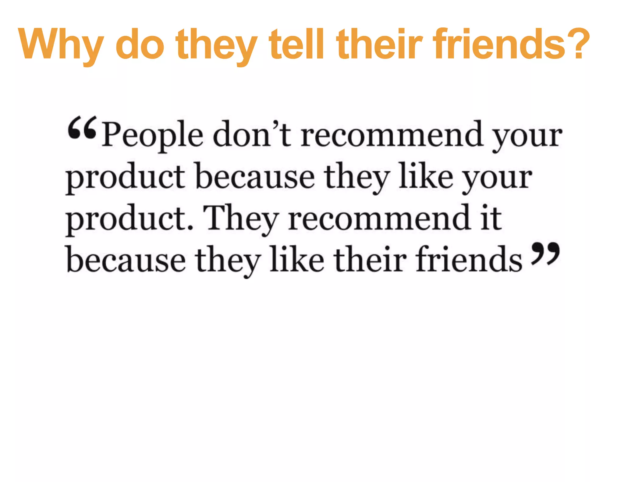 Why do they tell their friends?
 