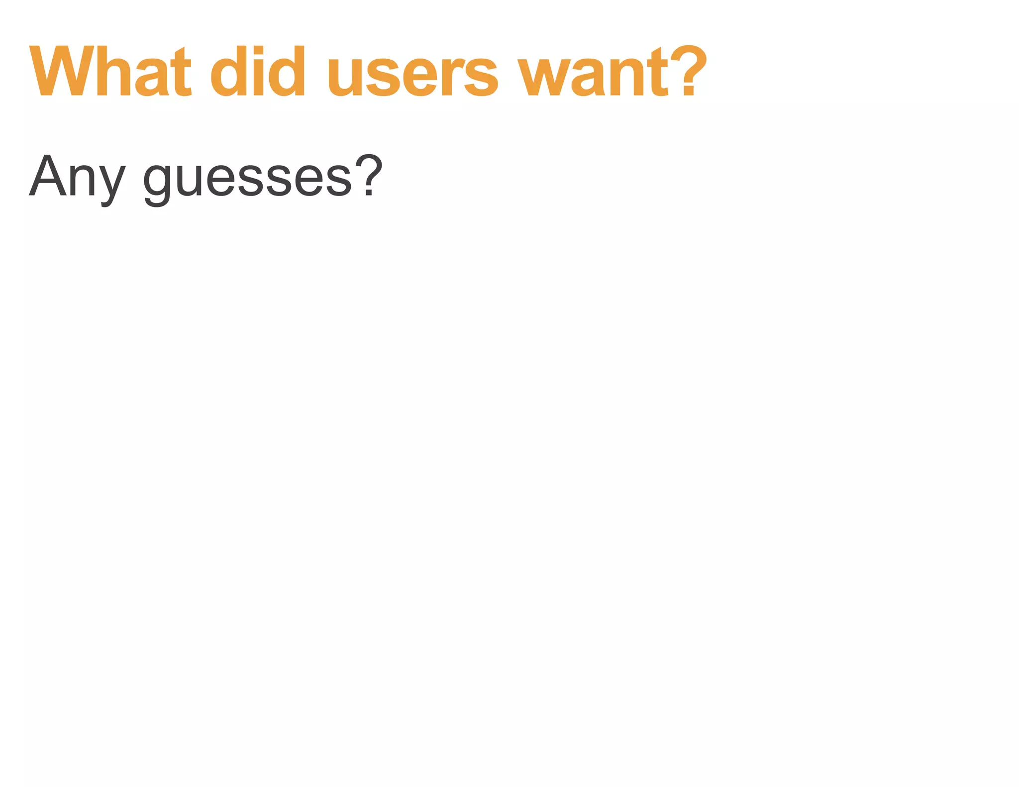 What the team wanted to know:What the team wanted to know:
• What’s broken?
• Any other features you want?
• Are the forms right?
• Are there too many banner
ads?
• Are the photos big enough?
• Can you navigate?
• Can you find the stuff we
made for you?
(We’re really asking: how do we get you to
fill out a lead form?)
 