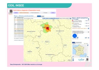ODIL INSEE
Osez Entreprendre - 19/11/2015 Mon marché vu à la loupe
 