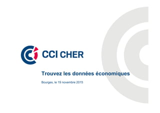 Bourges, le 19 novembre 2015
Trouvez les données économiques
 