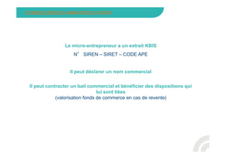 Le micro-entrepreneur a un extrait KBIS
N° SIREN – SIRET – CODE APE
Il peut déclarer un nom commercial
Il peut contracter ...
