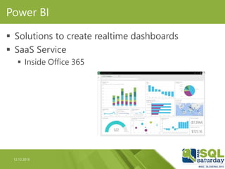 12.12.2015
Power BI
 Solutions to create realtime dashboards
 SaaS Service
 Inside Office 365
 