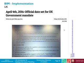CORSO DI
COSTRUZIONI METALLICHE Page 32An introduction to
Building Information Modelling
Konstantinos Gkoumas
17/12/2015
BIM - Implementation
UK
Source:
http://bimcrunch.com/2015/10/april-4th-2016-official-date-set-for-uk-government-
mandate
 
