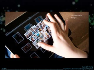 Yuan-Chi Tseng
Cognition & Experience Design (CXD) LabNCKU
 