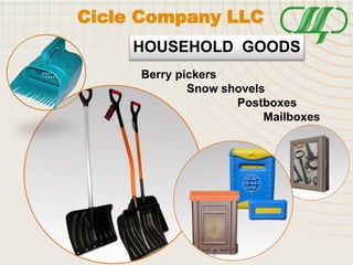 HOUSEHOLD GOODS
Berry pickers
Snow shovels
K Postboxes
Mailboxes
Cicle Company LLC
 