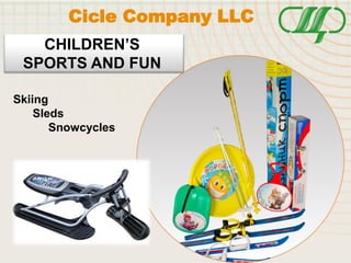 CHILDREN’S
SPORTS AND FUN
Skiing
Sleds
Snowcycles
Cicle Company LLC
 