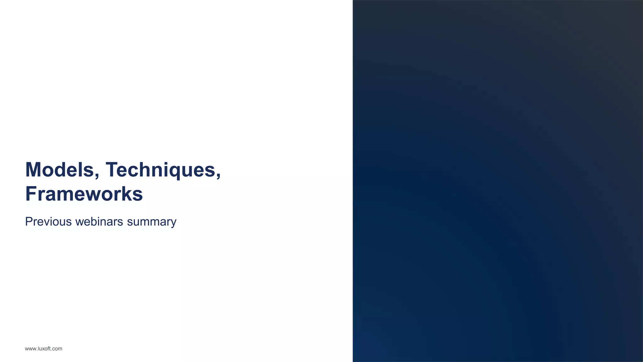 www.luxoft.com
Models, Techniques,
Frameworks
Previous webinars summary
 