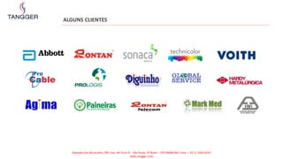 ALGUNS CLIENTES
Alameda dos Maracatins, 992 conj. 44 Torre A – São Paulo, SP Brasil – CEP 04089-001 Fone: + 55 11 2503-6747
www.tangger.com
 