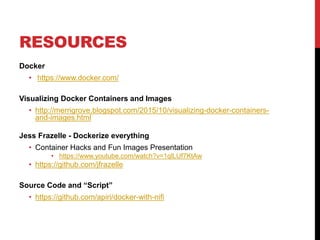 RESOURCES
Docker
• https://www.docker.com/
Visualizing Docker Containers and Images
• http://merrigrove.blogspot.com/2015/10/visualizing-docker-containers-
and-images.html
Jess Frazelle - Dockerize everything
• Container Hacks and Fun Images Presentation
• https://www.youtube.com/watch?v=1qlLUf7KtAw
• https://github.com/jfrazelle
Source Code and “Script”
• https://github.com/apiri/docker-with-nifi
 