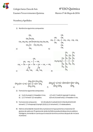 ColegioSanta Clara deAsís 4ºESOQuímica
ExamenTercertrimestreQuímica Martes17deMayode2016
NombreyApellidos
________________...