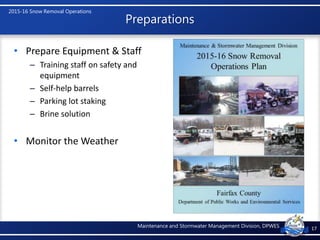 2015-16 Snow Removal Operations
Maintenance and Stormwater Management Division, DPWES
Preparations
• Prepare Equipment & S...