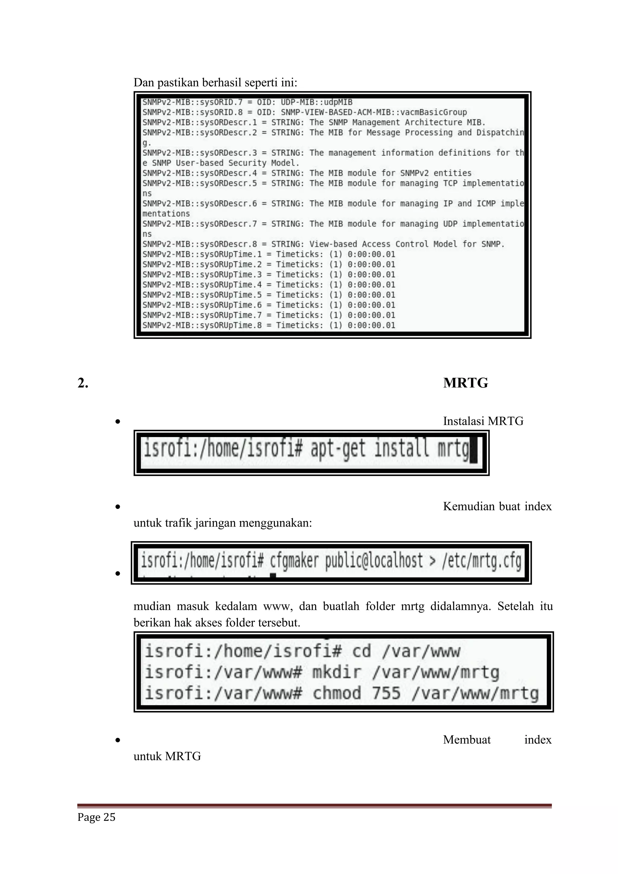 Page 25
Dan pastikan berhasil seperti ini:
2. MRTG
 Instalasi MRTG
 Kemudian buat index
untuk trafik jaringan menggunakan:

mudian masuk kedalam www, dan buatlah folder mrtg didalamnya. Setelah itu
berikan hak akses folder tersebut.
 Membuat index
untuk MRTG
 