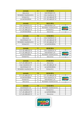 Jornada 8 19/12/2015
descansa vs SAN ROQUE C.R.
TECNIDEX VALENCIA R.C. vs CAU VALENCIA "A"
TATAMI R.C. vs C.P. LES ABELLES "B"
LA SAFOR/DÉNIA vs C.P. LES ABELLES "A"
Jornada 9 30/01/2016
CAU VALENCIA "A" vs SAN ROQUE C.R.
C.P. LES ABELLES "B" vs TECNIDEX VALENCIA R.C.
C.P. LES ABELLES "A" vs TATAMI R.C.
LA SAFOR/DÉNIA vs descansa
Jornada 10 13/02/2016
descansa vs CAU VALENCIA "A"
SAN ROQUE C.R. vs C.P. LES ABELLES "B"
TECNIDEX VALENCIA R.C. vs C.P. LES ABELLES "A"
TATAMI R.C. vs LA SAFOR/DÉNIA
Jornada 11 20/02/2016
C.P. LES ABELLES "B" vs CAU VALENCIA "A"
C.P. LES ABELLES "A" vs SAN ROQUE C.R.
LA SAFOR/DÉNIA vs TECNIDEX VALENCIA R.C.
TATAMI R.C. vs descansa
Jornada 12 27/02/2016
C.P. LES ABELLES "B" vs descansa
CAU VALENCIA "A" vs C.P. LES ABELLES "A"
SAN ROQUE C.R. vs LA SAFOR/DÉNIA
TECNIDEX VALENCIA R.C. vs TATAMI R.C.
Jornada 13 05/03/2016
C.P. LES ABELLES "A" vs C.P. LES ABELLES "B"
LA SAFOR/DÉNIA vs CAU VALENCIA "A"
TATAMI R.C. vs SAN ROQUE C.R.
descansa vs TECNIDEX VALENCIA R.C.
Jornada 14 12/03/2016
SAN ROQUE C.R. vs TECNIDEX VALENCIA R.C.
CAU VALENCIA "A" vs TATAMI R.C.
C.P. LES ABELLES "B" vs LA SAFOR/DÉNIA
C.P. LES ABELLES "A" vs descansa
 