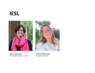 IESL	
 
Jean Sauvion  
IESL Student Advisor -­‐ Kent 
Erica Swenson  
Program Assistant 
 