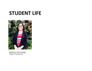 STUDENT	
 LIFE	
 
Melissa Archuleta  
Program Coordinator 
 