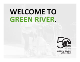WELCOME	
 TO	
 
GREEN	
 RIVER.	
 
 