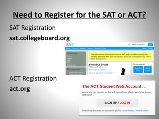 Need to Register for the SAT or ACT?
SAT Registration
sat.collegeboard.org
ACT Registration
act.org
 