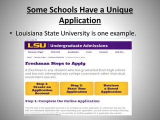 Some Schools Have a Unique
Application
• Louisiana State University is one example.
 