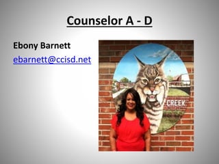 Counselor A - D
Ebony Barnett
ebarnett@ccisd.net
 