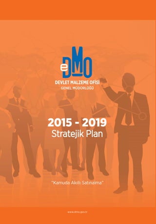 “Kamuda Akıllı Satınalma”
www.dmo.gov.tr
2015 - 2019
Stratejik PlanStratejik Plan
 