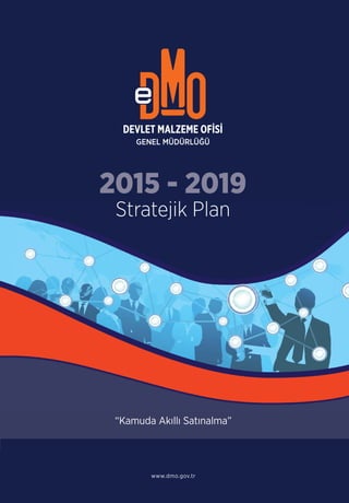 “Kamuda Akıllı Satınalma”
www.dmo.gov.tr
2015 - 2019
Stratejik Plan
 