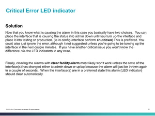 55© 2013-2014 Cisco and/or its affiliates. All rights reserved.
Critical Error LED indicator
Solution
Now that you know wh...