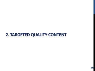 2. TARGETED QUALITY CONTENT
9
 