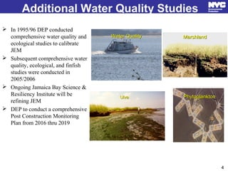 Additional Water Quality Studies
 In 1995/96 DEP conducted
comprehensive water quality and
ecological studies to calibrat...
