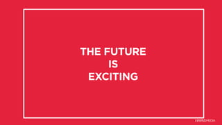 THE FUTURE
IS
EXCITING
 