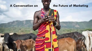 A Conversation on the Future of Marketing
 