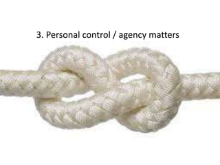3. Personal control / agency matters
 