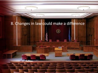 Changes in laws would help
8. Changes in law could make a difference
 