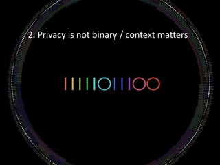 2. Privacy is not binary / context matters
 