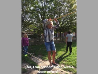 „Na, Frau Schoenfelder, wird`s
denn gehen?“
 