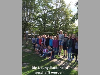 Die Übung Slackline ist
geschafft worden.
 