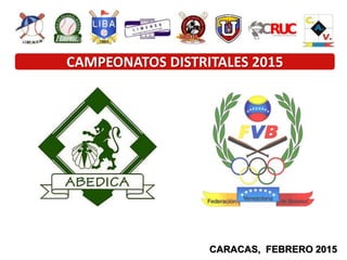 CARACAS, FEBRERO 2015
CAMPEONATOS DISTRITALES 2015
 