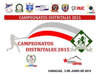 CAMPEONATOS DISTRITALES 2015
CARACAS, 3 DE JUNIO DE 2015
 