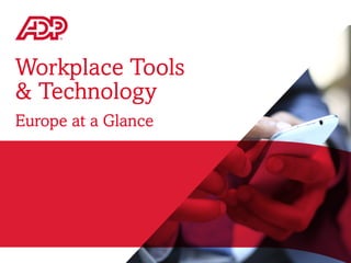 Workplace Tools
& Technology
Europe at a Glance
 