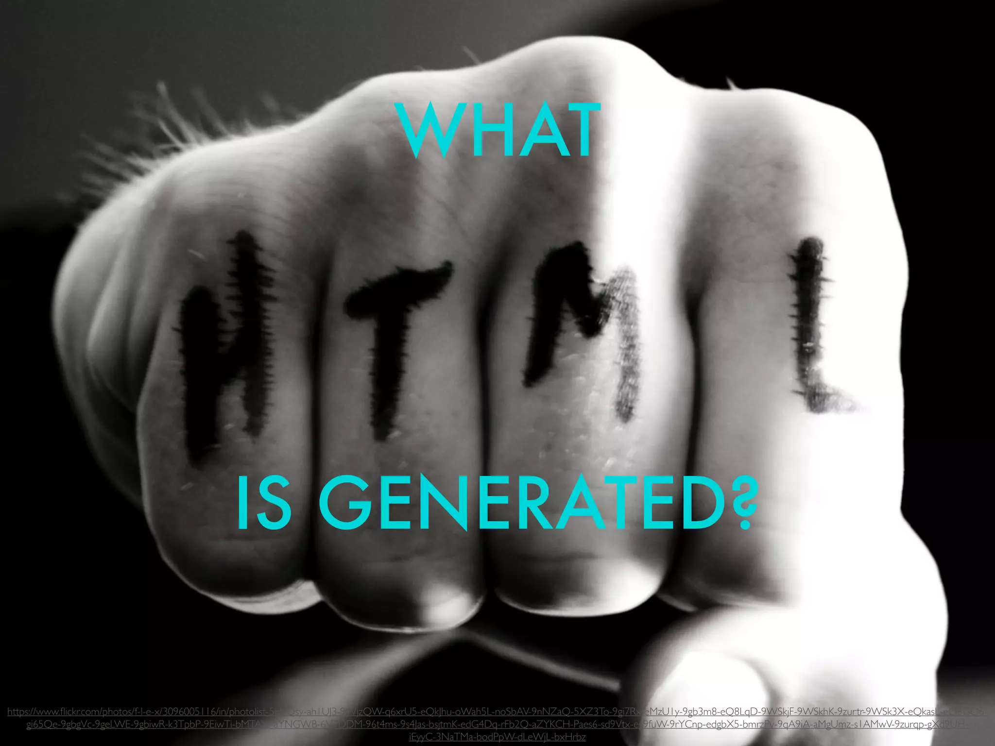 WHAT
!
!
!
IS GENERATED?
https://www.ﬂickr.com/photos/f-l-e-x/3096005116/in/photolist-5HzQsy-ah1UJ3-9WjzQW-q6xrU5-eQkJhu-oWah5L-noSbAV-9nNZaQ-5XZ3To-9gi7Rx-eMzU1y-9gb3m8-eQ8LqD-9WSkjF-9WSkhK-9zurtr-9WSk3X-eQkasL-eQ8GQ6-
gi65Qe-9gbgVc-9geLWE-9gbiwR-k3TpbP-9EiwTi-bMTAYe-aYNGWB-6VTDDM-96t4ms-9s4Jas-bsjtmK-edG4Dq-rFb2Q-aZYKCH-Paes6-sd9Vtx-eg9fuW-9rYCnp-edgbX5-bmrzPv-9qA9iA-aMgUmz-s1AMwV-9zurqp-gXd9UH-
iEyyC-3NaTMa-bodPpW-dLeWjL-bxHrbz
 