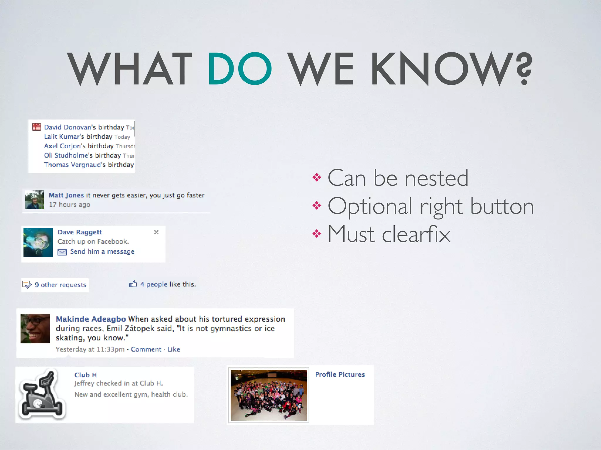 WHAT DO WE KNOW?
!
❖ Can be nested	

❖ Optional right button	

❖ Must clearﬁx
 