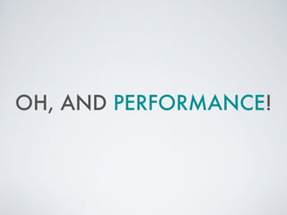 OH, AND PERFORMANCE!
 