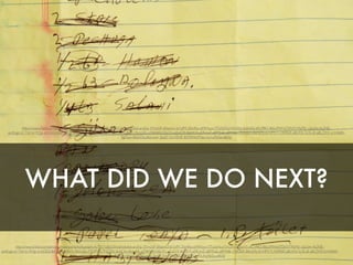 WHAT DID WE DO NEXT?
https://www.ﬂickr.com/photos/mstewartphotography/6195718653/in/photolist-aruFip-3Ym2sP-d5ipmU-61ivfM-2SmfSo-eMWyyv-7Tx3yN-p7xVZN-5LExX5-dG1RK2-86LsMW-6TDV5Y-9isMj1-cJuUm-4v2NE-
amKvge-61TfaY-61PcSp-61nGEd-86FasK-qrz8VS-4bGoKp-77DPsN-7NeZKn-botCkn-8vpoEE-oTAKWV-5Sz1Fv-a5oF29-86Hf14-aS9vmZ-a8M5q6-a8Mh8k-7AKzoA-86HcPz-61HM17-7AFRcK-a8LXht-5c5LvE-a8LZXX-61Hb8A-
fJgHuw-86LhDq-86Lmch-3jzdZ-5mYENE-8UMWoM-bx1iUr-p9jsSa-a865Ji
https://www.ﬂickr.com/photos/mstewartphotography/6195718653/in/photolist-aruFip-3Ym2sP-d5ipmU-61ivfM-2SmfSo-eMWyyv-7Tx3yN-p7xVZN-5LExX5-dG1RK2-86LsMW-6TDV5Y-9isMj1-cJuUm-4v2NE-
amKvge-61TfaY-61PcSp-61nGEd-86FasK-qrz8VS-4bGoKp-77DPsN-7NeZKn-botCkn-8vpoEE-oTAKWV-5Sz1Fv-a5oF29-86Hf14-aS9vmZ-a8M5q6-a8Mh8k-7AKzoA-86HcPz-61HM17-7AFRcK-a8LXht-5c5LvE-a8LZXX-61Hb8A-
fJgHuw-86LhDq-86Lmch-3jzdZ-5mYENE-8UMWoM-bx1iUr-p9jsSa-a865Ji
 