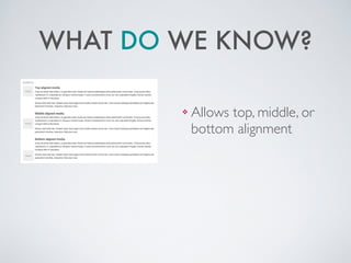 WHAT DO WE KNOW?
!
❖ Allows top, middle, or
bottom alignment
 