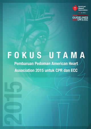 F O K U S U T A M A
Pembaruan Pedoman American Heart
Association 2015 untuk CPR dan ECC
 