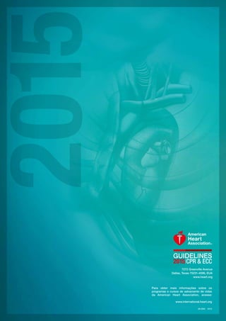 Para obter mais informações sobre os
programas e cursos de salvamento de vidas
da American Heart Association, acesse:
www.international.heart.org
JN-0283  10/15
7272 Greenville Avenue
Dallas, Texas 75231-4596, EUA
www.heart.org
 