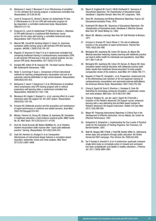Aspectos destacados de la actualización de las Guías para RCP y ACE de 2015	 33
10.	 Nishiyama C, Iwami T, Murakami Y, et al. Effectiveness of simplified
15-min refresher BLS training program: a randomized controlled trial.
Resuscitation. 2015;90:56-60.
11.	 Lynch B, Einspruch EL, Nichol G, Becker LB, Aufderheide TP, Idris
A. Effectiveness of a 30-min CPR self-instruction program for
lay responders: a controlled randomized study. Resuscitation.
2005;67(1):31-43.
12.	 Einspruch EL, Lynch B, Aufderheide TP, Nichol G, Becker L. Retention
of CPR skills learned in a traditional AHA Heartsaver course
versus 30-min video self-training: a controlled randomized study.
Resuscitation. 2007;74(3):476-486.
13.	 Mancini ME, Cazzell M, Kardong-Edgren S, Cason CL. Improving
workplace safety training using a self-directed CPR-AED learning
program. AAOHN J. 2009;57(4):159-167.
14.	 Roppolo LP, Heymann R, Pepe P, et al. A randomized controlled trial
comparing traditional training in cardiopulmonary resuscitation (CPR)
to self-directed CPR learning in first year medical students: the two-
person CPR study. Resuscitation. 2011;82(3):319-325.
15.	 Knowles MS, Holton EF III, Swanson RA. The Adult Learner. Woburn,
MA: Butterworth-Heinemann; 1998.
16.	 Reder S, Cummings P, Quan L. Comparison of three instructional
methods for teaching cardiopulmonary resuscitation and use of an
automatic external defibrillator to high school students. Resuscitation.
2006;69(3):443-453.
17.	 Nishiyama C, Iwami T, Kawamura T, et al. Effectiveness of simplified
chest compression-only CPR training program with or without
preparatory self-learning video: a randomized controlled trial.
Resuscitation. 2009;80(10):1164-1168.
18.	 Monsieurs KG, Vogels C, Bossaert LL, et al. Learning effect of a novel
interactive basic life support CD: the JUST system. Resuscitation.
2004;62(2):159-165.
19.	 Ericsson KA. Deliberate practice and the acquisition and maintenance
of expert performance in medicine and related domains. Acad Med.
2004;79(10)(suppl):S70-S81.
20.	 Motola I, Devine LA, Chung HS, Sullivan JE, Issenberg SB. Simulation
in healthcare education: a best evidence practical guide. AMEE Guide
No. 82. Med Teach. 2013;35(10):e1511-e1530.
21.	 Hunt EA, Duval-Arnould JM, Nelson-McMillan KL, et al. Pediatric
resident resuscitation skills improve after “rapid cycle deliberate
practice” training. Resuscitation. 2014;85(7):945-951.
22.	 Cook DA, Hamstra SJ, Brydges R, et al. Comparative
effectiveness of instructional design features in simulation-based
education: systematic review and meta-analysis. Med Teach.
2013;35(1):e867-e898.
23.	 Bloom B, Englehart M. Furst E, Hill W, Krathwohl D. Taxonomy of
Educational Objectives: The Classification of Educational Goals.
Handbook I: Cognitive Domain. New York, NY: Longmans; 1956.
24.	 Dave RH. Developing and Writing Behavioral Objectives. Tuscon, AZ:
Educational Innovators Press; 1970.
25.	 Krathwohl DR, Bloom BS. Taxonomy of Educational Objectives: The
Classification of Educational Goals. Handbook II: Affective Domain.
New York, NY: David McKay Co; 1964.
26.	 Bloom BS. Mastery Learning. New York, NY: Holt Rinehart  Winston;
1971.
27.	 Ericsson K, Krampe RT, Tesch-Römer C. The role of deliberate
practice in the acquisition of expert performance. Psychol Rev.
1993;100(3):363-406.
28.	 McGaghie WC, Issenberg SB, Cohen ER, Barsuk JH, Wayne DB.
Medical education featuring mastery learning with deliberate practice
can lead to better health for individuals and populations. Acad Med.
2011;86(11):e8-e9.
29.	 McGaghie WC, Issenberg SB, Cohen ER, Barsuk JH, Wayne DB. Does
simulation-based medical education with deliberate practice yield
better results than traditional clinical education? A meta-analytic
comparative review of the evidence. Acad Med. 2011;86(6):706-711.
30.	 Roppolo LP, Pepe PE, Campbell L, et al. Prospective, randomized trial
of the effectiveness and retention of 30-min layperson training for
cardiopulmonary resuscitation and automated external defibrillators:
the American Airlines Study. Resuscitation. 2007;74(2):276-285.
31.	 Cheng A, Eppich W, Grant V, Sherbino J, Zendejas B, Cook DA.
Debriefing for technology-enhanced simulation: a systematic review
and meta-analysis. Med Educ. 2014;48(7):657-666.
32.	 Cheng A, Rodgers DL, van der Jagt E, Eppich W, O’Donnell J.
Evolution of the Pediatric Advanced Life Support course: enhanced
learning with a new debriefing tool and Web-based module for
Pediatric Advanced Life Support instructors. Pediatr Crit Care Med.
2012;13(5):589-595.
33.	 Mager RF. Preparing Instructional Objectives: A Critical Tool in the
Development of Effective Instruction. 3rd ed. Atlanta, GA: Center for
Effective Performance; 1997.
34.	 Kirkpatrick D, Kirkpatrick J. Implementing the Four Levels: A Practical
Guide for the Evaluation of Training Programs. San Francisco, CA:
Berrett-Koehler; 2007.
35.	 Wall HK, Beagan BM, O’Neill J, Foell KM, Boddie-Willis CL. Addressing
stroke signs and symptoms through public education: the Stroke
Heroes Act FAST campaign. Prev Chronic Dis. 2008;5(2):A49.
36.	 Sai Y, Kusaka A, Imanishi K, et al. A randomized, quadruple crossover
single-blind study on immediate action of chewed and unchewed
low-dose acetylsalicylic acid tablets in healthy volunteers. J Pharma
Sci. 2011;100(9):3884-3891.
 